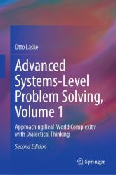 Advanced Systems-Level Problem Solving, Volume 1 : Approaching Real-World Complexity with Dialectical Thinking