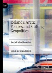 Iceland's Arctic Policies and Shifting Geopolitics : Embellished Promise