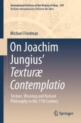 On Joachim Jungius' Texturæ Contemplatio : Texture, Weaving and Natural Philosophy in the 17th Century