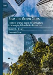 Blue and Green Cities : The Role of Blue-Green Infrastructure in Managing Urban Water Resources