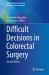 Difficult Decisions in Colorectal Surgery