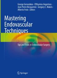 Mastering Endovascular Techniques : Tips and Tricks in Endovascular Surgery