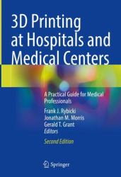 3D Printing at Hospitals and Medical Centers : A Practical Guide for Medical Professionals