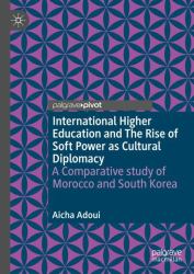 International Higher Education and the Rise of Soft Power As Cultural Diplomacy : A Comparative Study of Morocco and South Korea