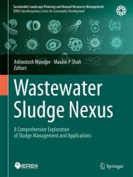 Wastewater Sludge Nexus : A Comprehensive Exploration of Sludge Management and Applications