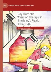 Gay Lives and 'Aversion Therapy' in Brezhnev's Russia, 1964-1982