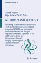 MEDICON'23 and CMBEBIH'23 : Proceedings of the Mediterranean Conference on Medical and Biological Engineering and Computing (MEDICON) and International Conference on Medical and Biological Engineering (CMBEBIH), September 14-16, 2023, Sarajevo, Bosnia 