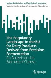 The Regulatory Landscape in the EU for Dairy Products Derived from Precision Fermentation : An Analysis on the Example of Cheese