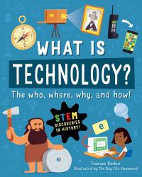 What Is Technology? : The Who, Where, Why, and How