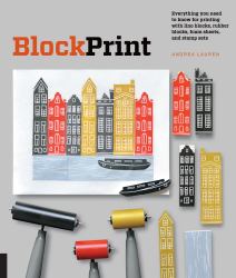 Block Print : Everything You Need to Know for Printing with Lino Blocks, Rubber Blocks, Foam Sheets, and Stamp Sets