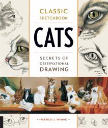 Classic Sketchbook: Cats : Secrets of Observational Drawing