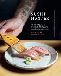 Sushi Master : An Expert Guide to Sourcing, Making and Enjoying Sushi at Home