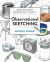 Observational Sketching : Hone Your Artistic Skills by Learning How to Observe and Sketch Everyday Objects