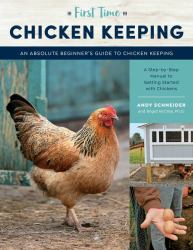 First Time Chicken Keeping : An Absolute Beginner's Guide to Keeping Chickens - a Step-By-Step Manual to Getting Started with Chickens