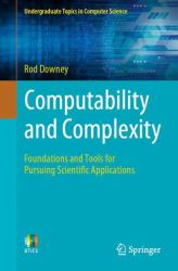 Computability and Complexity : Foundations and Tools for Pursuing Scientific Applications