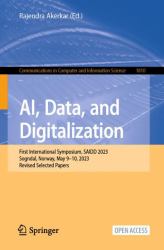 AI, Data, and Digitalization : First International Symposium, SAIDD 2023, Sogndal, Norway, May 9-10, 2023, Revised Selected Papers