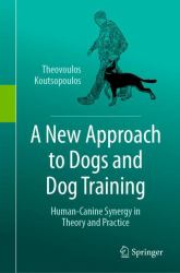 A New Approach to Dogs and Dog Training : Human-Canine Synergy in Theory and Practice