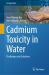 Cadmium Toxicity in Water : Challenges and Solutions