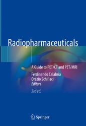 Radiopharmaceuticals : A Guide to PET/CT and PET/MRI