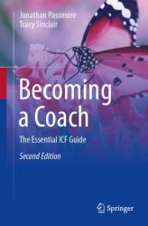 Becoming a Coach : The Essential ICF Guide