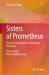 Sisters of Prometheus : From the New Woman to Nobelity in Chemistry