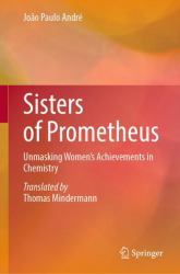 Sisters of Prometheus : Unmasking Women's Achievements in Chemistry