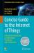 Concise Guide to the Internet of Things : A Hands-On Introduction to Technologies, Procedures, and Architectures