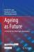 Ageing As Future : A Study by the Volkswagen Foundation