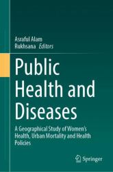 Public Health and Diseases : A Geographical Study of Women's Health, Urban Mortality and Health Policies