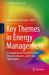 Key Themes in Energy Management : A Compilation of Current Practices, Research Advances, and Future Opportunities