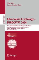 Advances in Cryptology - EUROCRYPT 2024 : 43rd Annual International Conference on the Theory and Applications of Cryptographic Techniques, Zurich, Switzerland, May 26-30, 2024, Proceedings, Part IV