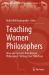 Teaching Women Philosophers : Ideas and Concepts from Women Philosophers' Writings over 2000 Years