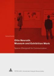 Otto Neurath. Museum and Exhibition Work : Spaces (Designed) for Communication