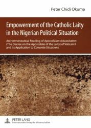 Empowerment of the Catholic Laity in the Nigerian Political Situation : An Hermeneutical Reading of Apostolicam Actuositatem (the Decree on the Apostolate of the Laity) of Vatican II and Its Application to Concrete Situations