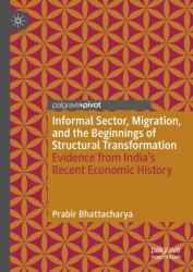 Informal Sector, Migration, and the Beginnings of Structural Transformation : Evidence from India's Recent Economic History