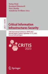 Critical Information Infrastructures Security : 18th International Conference, CRITIS 2023, Helsinki, Finland, September 13-15, 2023, Revised Selected Papers