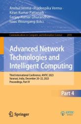 Advanced Network Technologies and Intelligent Computing : Third International Conference, ANTIC 2023, Varanasi, India, December 20-22, 2023, Proceedings, Part IV