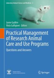 Practical Management of Research Animal Care and Use Programs : Questions and Answers