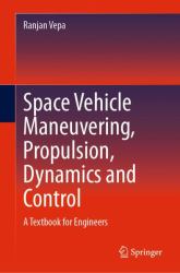 Space Vehicle Maneuvering, Propulsion, Dynamics and Control : A Textbook for Engineers