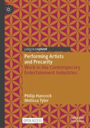 Performing Artists and Precarity : Work in the Contemporary Entertainment Industries