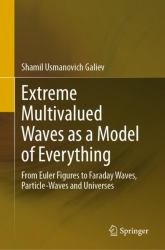 Extreme Multivalued Waves As a Model of Everything : From Euler Figures to Faraday Waves, Particle-Waves and Universes