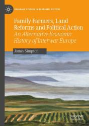 Family Farmers, Land Reforms and Political Action : An Alternative Economic History of Interwar Europe