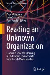 Reading an Unknown Organization : Leaders in New Roles Thriving in Challenging Environments with the 3-P-Model Mindset