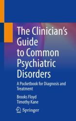 The Clinician's Guide to Common Psychiatric Disorders : A Pocketbook for Diagnosis and Treatment