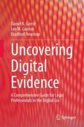 Uncovering Digital Evidence : A Comprehensive Guide for Legal Professionals in the Digital Era