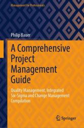 A Comprehensive Project Management Guide : Quality Management, Integrated Six-Sigma and Change Management Compilation