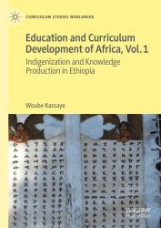 Education and Curriculum Development of Africa : Indigenization and Knowledge Production in Ethiopia