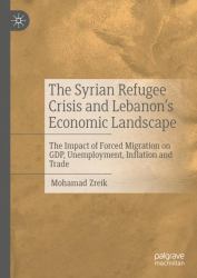 The Syrian Refugee Crisis and Lebanon's Economic Landscape : The Impact of Forced Migration on GDP, Unemployment, Inflation and Trade