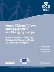 Young Citizens' Views and Engagement in a Changing Europe : IEA International Civic and Citizenship Education Study 2022 European Report