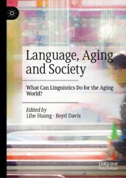 Language, Aging and Society : What Can Linguistics Do for the Aging World?